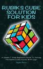 Rubiks Cube Solution For Kids - A Simple 7 Step Beginners Guide To Solving The Rubik'S Cube Puzzle With Logic - Preview