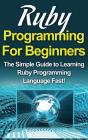 Ruby Programming For Beginners: The Simp - Preview
