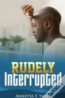 Rudely Interrupted
