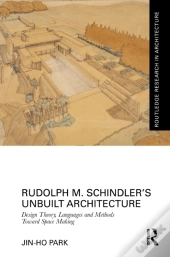 Rudolph M. Schindlerâ€™S Unbuilt Architecture
