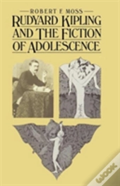 Rudyard Kipling And The Fiction Of Adolescence