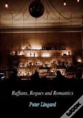 Ruffians, Rogues And Romantics