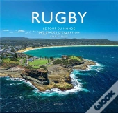 Rugby, Le Tour Du Monde Des Stades D'Exception
