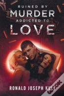 Ruined By Murder Addicted To Love