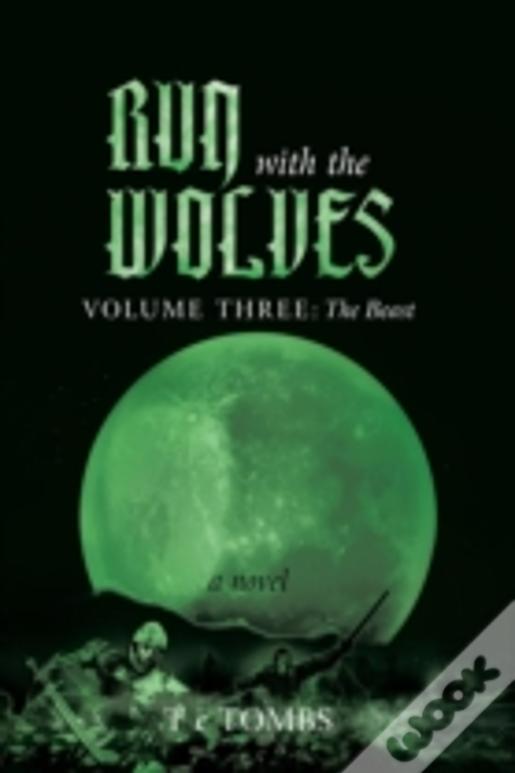 Run With The Wolves: Volume Iii: The Beast