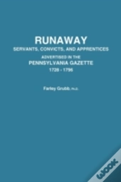 Runaway Servants, Convicts, And Apprentices Advertised In The Pennsylvania Gazette, 1728-1796