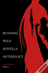 Running Wild Novella Anthology Volume 2, Part 1