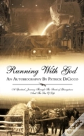 Running With God An Autobiography By Patrick Dicicco