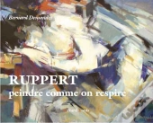 Ruppert ; Peindre Comme On Respire