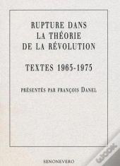 Rupture Dans La Théorie De La Révolution, Textes 1965 - 1975