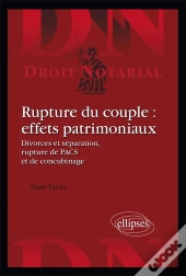 Rupture Du Couple : Effets Patrimoniaux ; Divorces & Séparation, Rupture De Pacs & De Concubinage