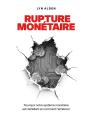 Rupture Monétaire : Pourquoi Notre Système Monétaire Est Défaillant Et Comment L'Améliorer - Preview