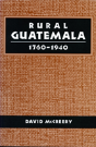 Rural Guatemala, 1760-1940 - Preview
