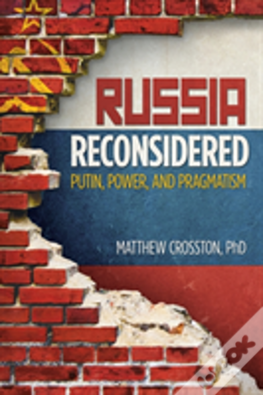 Russia Reconsidered: Putin, Power, And Pragmatism