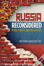 Russia Reconsidered: Putin, Power, And Pragmatism