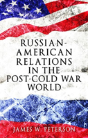 Russian-American Relations In The Post-Cold War World - Preview