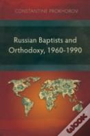 Russian Baptists And Orthodoxy: 1960-1990