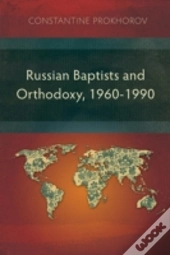 Russian Baptists And Orthodoxy: 1960-1990