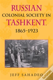 Russian Colonial Society In Tashkent, 1865â€“1923