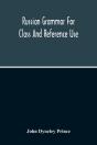 Russian Grammar For Class And Reference Use; A Progressive Method Of Learning Russian - Preview