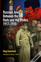 Russian Jews Between The Reds And The Whites, 1917-1920