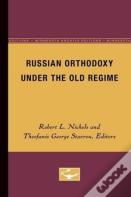 Russian Orthodoxy Under The Old Regime