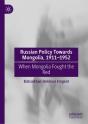 Russian Policy Towards Mongolia, 1911-1952 - Preview