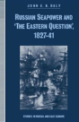 Russian Seapower And 'The Eastern Question' 1827-41 - Preview