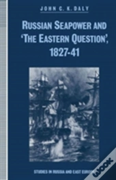 Russian Seapower And 'The Eastern Question' 1827-41