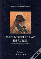 Russie A Coeur Ou L'Incroyable Periple De Melle Lay, Jeune Professeur De Francais