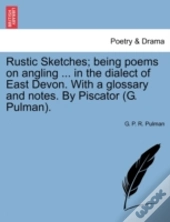 Rustic Sketches; Being Poems On Angling