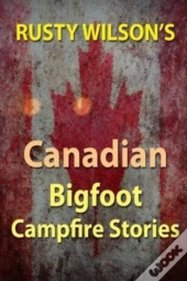 Rusty Wilson'S Canadian Bigfoot Campfire