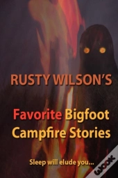 Rusty Wilson'S Favorite Bigfoot Campfire