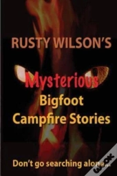 Rusty Wilson'S Mysterious Bigfoot Campfi