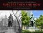 Rutgers Then And Now: Two Centuries Of Campus Development - Preview