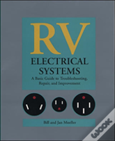 Rv Electrical Systems: A Basic Guide To Troubleshooting, Repairing And Improvement