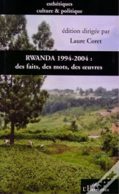 Rwanda 1994-2004 ; Des Faits, Des Mots, Des Oeuvres