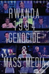 Rwanda 1994 : Genocide Et Mass Media