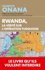 Rwanda, La Vérité Sur L'Opération Turquoise ; Quand Les Archives Parlent - Preview