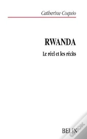 Rwanda : Le Réel Et Les Récits