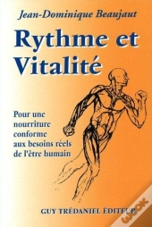Rythme Et Vitalite - Pour Une Nourriture Conforme Aux Besoins Reels De L'Etre Humain