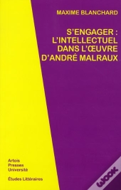 S Engager: L Intellectuel Dans L Oeuvre D Andre Malraux