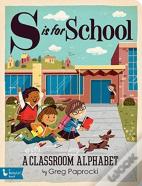 S Is For School: A Classroom Alphabet