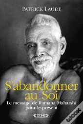 S'Abandonner Au Soi : Le Message De Ramana Maharshi Pour Le Présent
