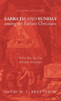 Sabbath And Sunday Among The Earliest Christians, Second Edition - Preview
