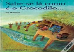 Sabe-se lá como é o Crocodilo...