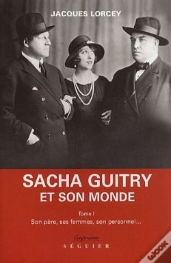 Capa do artigo Sacha Guitry Et Son Monde T.1 ; Son Pere Ses Femmes