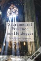 Sacramental Presence After Heidegger