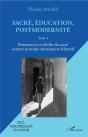 Sacré, Éducation, Postmodernité T.1 ; Permanence Et Déclin Du Sacré Comme Principe Artistique Et Éducatitif - Preview