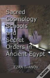 Sacred Cosmology Schools And Secret Orders In Ancient Egypt